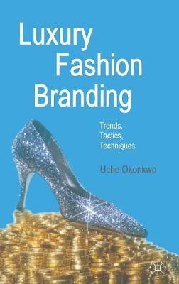 Luxury Fashion Branding : Trends, Tactics, Techniques
