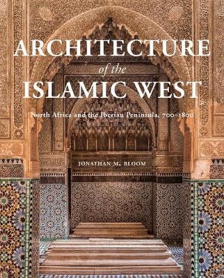 Architecture of the Islamic West North Africa and the Iberian Peninsula, 700–1800