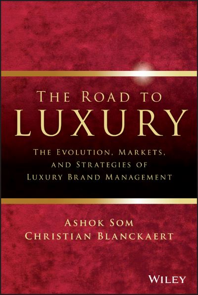 The Road to Luxury : The Evolution, Markets, and Strategies of Luxury Brand Management