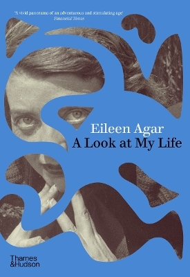 Eileen Agar: A Look at My Life /anglais