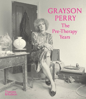 Grayson Perry: The Pre-Therapy Years (Paperback) /anglais