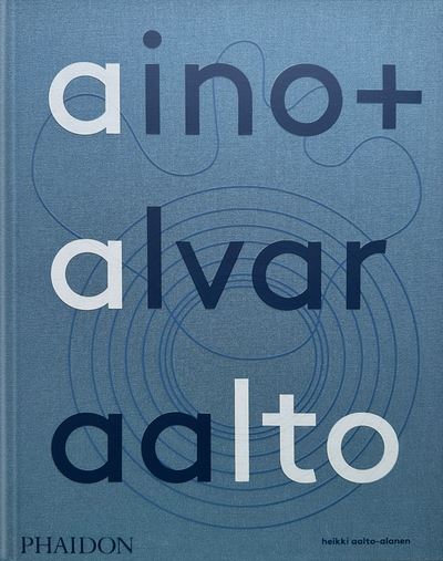 Aino + Alvar Aalto : a life together