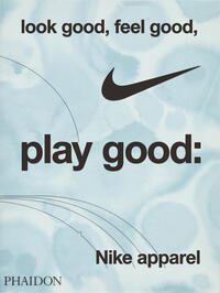 Look good, feel good, play good : Nike apparel