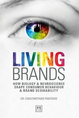 Living Brands : How Biology & Neuroscience Shape Consumer's Behaviour & Brand Desirability