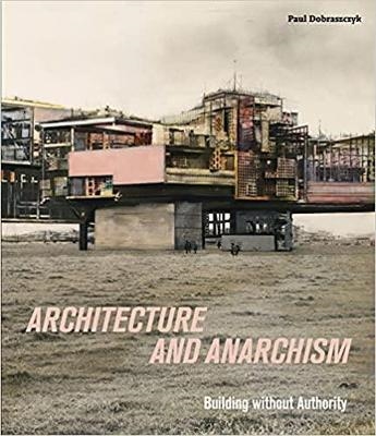 Architecture and Anarchism Building without Authority