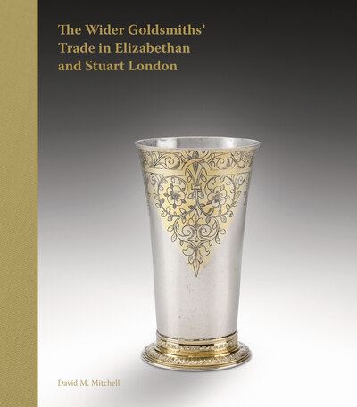 The Wider Goldsmiths' Trade in Elizabethan and Stuart London
