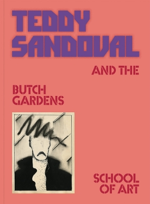 Teddy Sandoval and the Butch Gardens School of Art /anglais