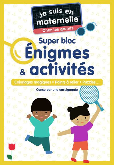 Je suis en maternelle, chez les grands : super bloc énigmes & activités : jeux de logique, points à relier, lettres et mots
