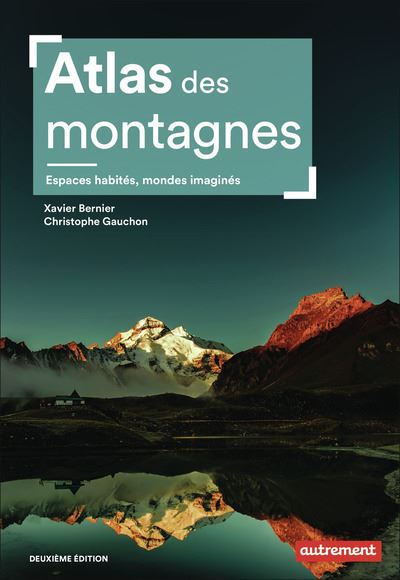 Atlas des montagnes : espaces habités, mondes imaginés