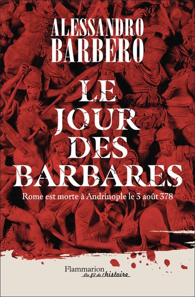 Le jour des barbares : Rome est morte à Andrinople le 3 août 378