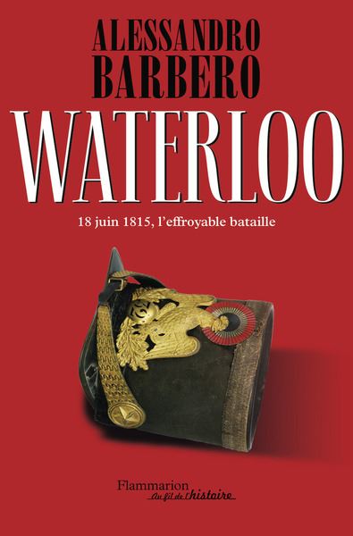 Waterloo : 18 juin 1815, l'effroyable bataille