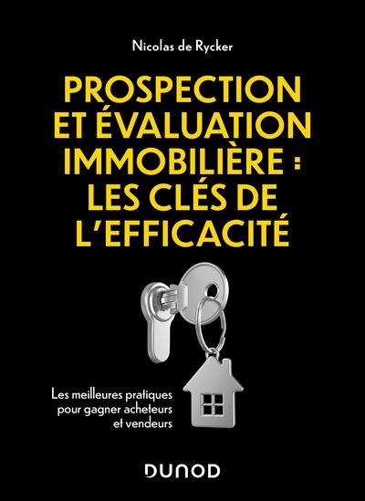 Prospection et évaluation immobilière : les clés de l'efficacité : les meilleures pratiques pour gagner acheteurs et vendeurs