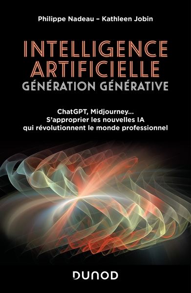 Intelligence artificielle : génération générative : ChatGPT, Midjourney... s'approprier les nouvelles IA qui révolutionnent le monde professionnel