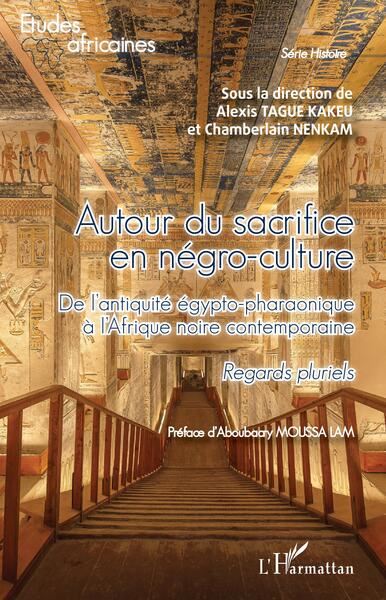 Autour du sacrifice en négro-culture De l'antiquité égypto-pharaonique à l'Afrique noire contemporaine - Regards pluriels