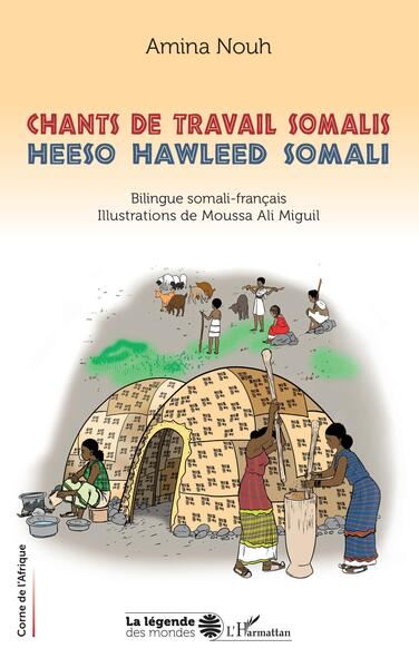 Chants de travail Somalis. Heeso hawleed Somali Bilingue Somali-Francais. Illustrations de Moussa Ali Miguil