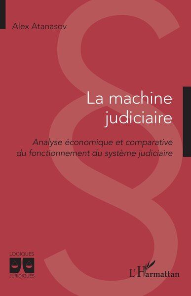 La machine judiciaire : analyse économique et comparative du fonctionnement du système judiciaire
