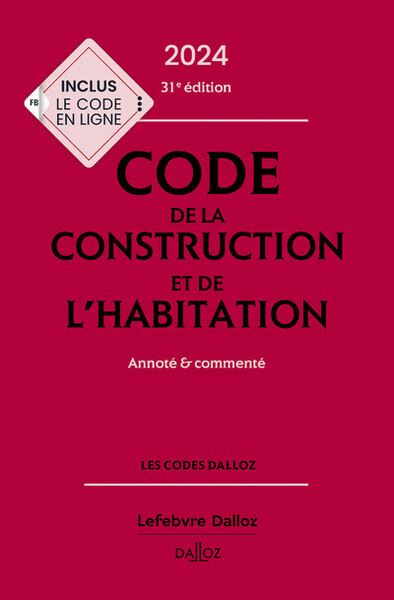 Code de la construction et de l'habitation 2024 : annoté & commenté