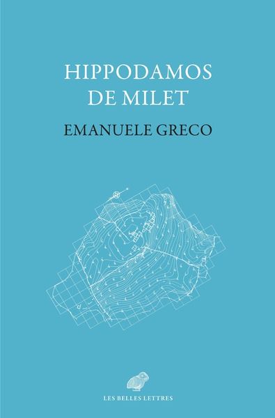 Hippodamos de Milet : imaginaire social et planification urbaine dans la Grèce classique