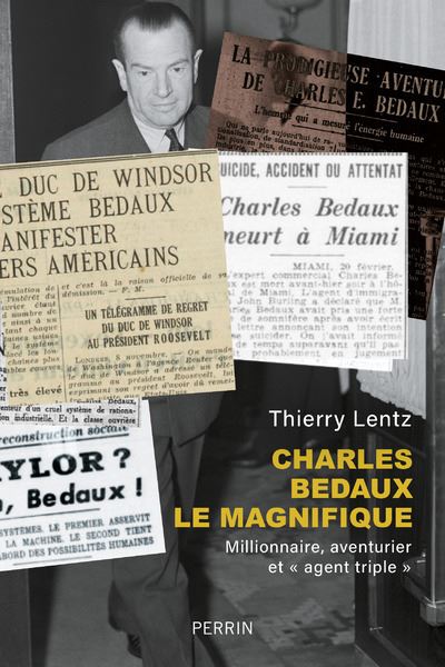 Charles Bedaux le magnifique : millionnaire, aventurier et agent triple