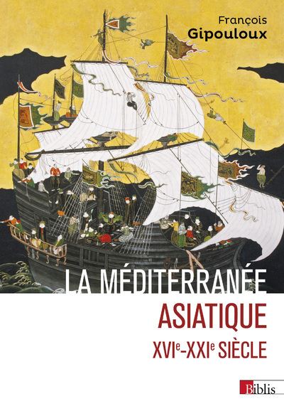 La Méditerranée asiatique : villes portuaires et réseaux marchands en Chine, au Japon et en Asie du Sud-Est, XVIe-XXIe siècle