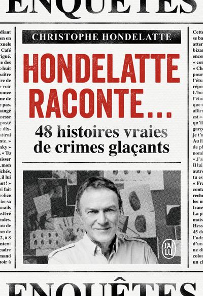 Hondelatte raconte... : 48 histoires vraies de crimes glaçants