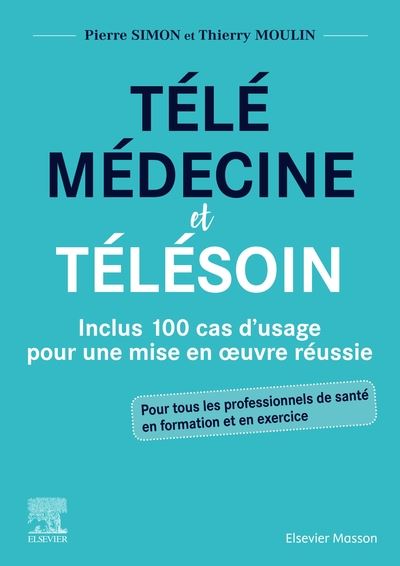 Télémédecine et télésoin : inclus 100 cas d'usage pour une mise en oeuvre réussie