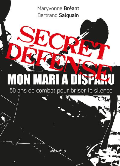 Secret défense : mon mari a disparu : 50 ans de combat pour briser le silence