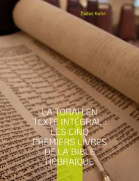 La Torah en texte intégral : Les cinq premiers livres de la Bible hébraïque La Torah commentée par le Grand-Rabbin Zadoc Kahn