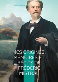 MES ORIGINES MEMOIRES ET RECITS DE FREDE VOYAGE AU COEUR DE LA PROVENCE