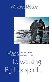 Passport to Walking by the spirit Or the Journey of Indeed