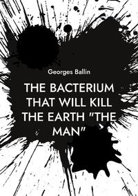THE BACTERIUM THAT WILL KILL THE EARTH T