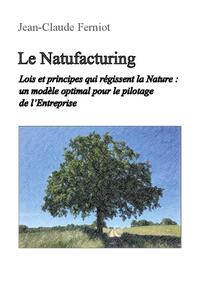 Le Natufacturing Lois et principes qui régissent la Nature : un modèle optimal pour le pilotage de l'Entreprise
