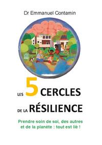 Les 5 cercles de la résilience Prendre soin de soi, des autres et de la planète : tout est lié !