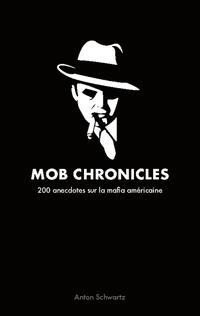 MOB CHRONICLES 200 ANECDOTES SUR LA MAFIA AME