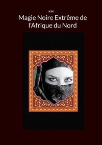 MAGIE NOIRE EXTREME DE AFRIQUE DU NORD