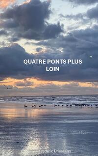 QUATRE PONTS PLUS LOIN YESTERDAY IS HISTORY TODAY IS