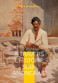 A TRAVERS HISTOIRE SUD AMERICAINE EXPLOREZ LES RACINES HISTORIQU