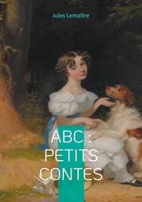 ABC : Petits Contes Explorez l'alphabet de l'esprit français à travers 26 contes spirituels et finement ciselés de la Belle Époque