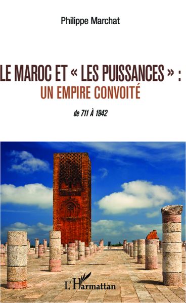 Le Maroc et "les puissances" Un empire convoité - De 711 à 1942