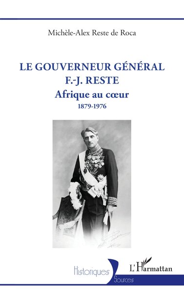 Le gouverneur général F.-J. Reste : Afrique au coeur, 1879-1976
