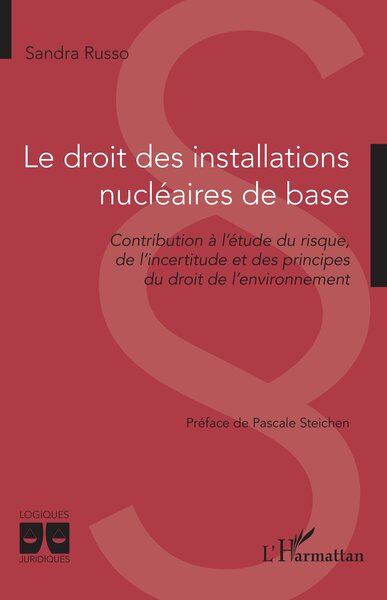 Le droit des installations nucléaires de base : contribution à l'étude du risque, de l'incertitude et des principes du droit de l'environnement