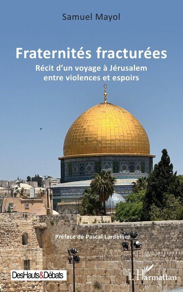 Fraternités fracturées : récit d'un voyage à Jérusalem entre violences et espoirs