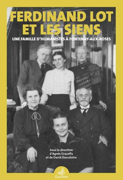 Ferdinand Lot et les siens : une famille d'humanistes à Fontenay-aux-Roses