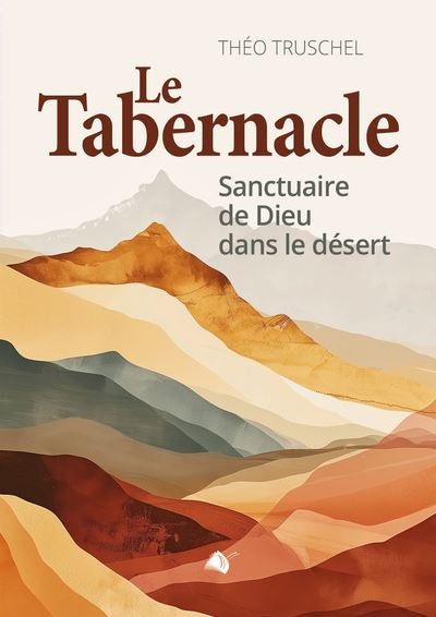 Le Tabernacle : sanctuaire de Dieu dans le désert