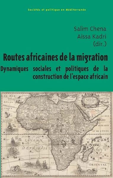Routes africaines de la migration : dynamiques sociales et politiques de la construction de l'espace africain