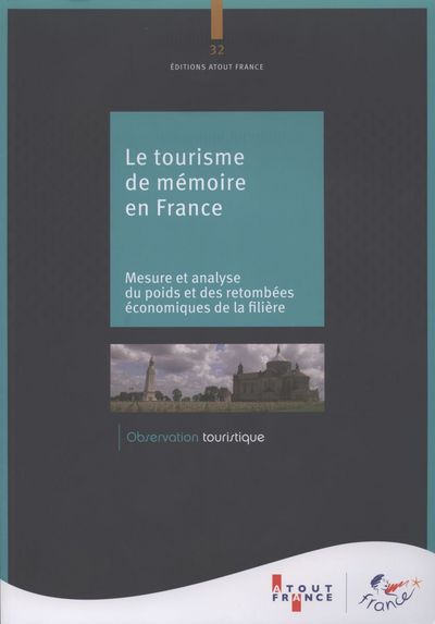 Le tourisme de mémoire en France - mesure et analyse du poids et des retombées économiques de la filière