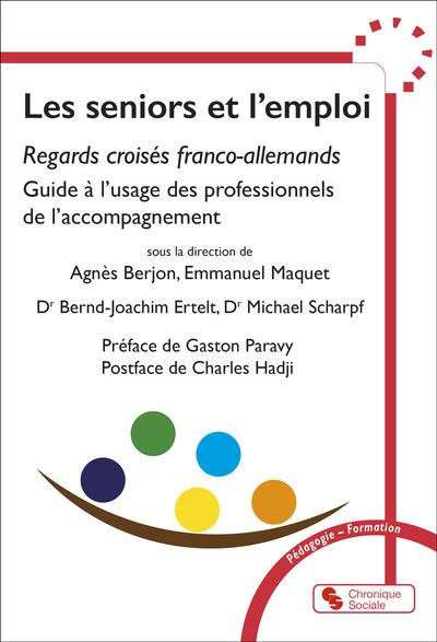 Les seniors et l'emploi Regards croisés franco-allemands, Guide à l'usage des professionnels de l'accompagnement
