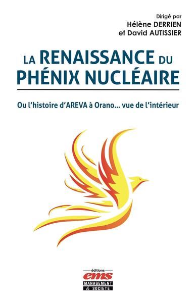 La renaissance du phénix nucléaire : ou L'histoire d'AREVA à Orano... vue de l'intérieur