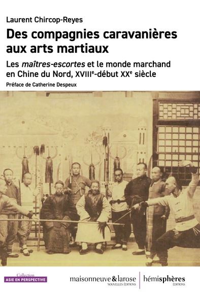 Entre marchands et brigands : les maîtres escortes en Chine du Nord (XVIIIe-XXe siècle)