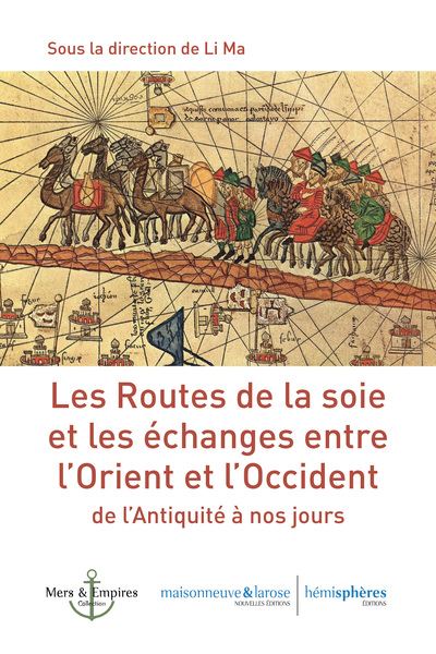 Les routes de la soie et les échanges entre l'Orient et l'Occident : de l'Antiquité à nos jours